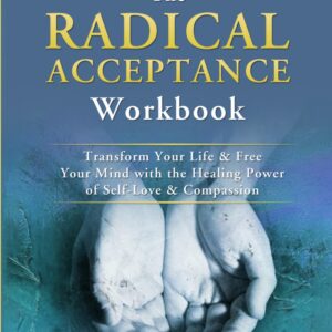 The Radical Acceptance Workbook
